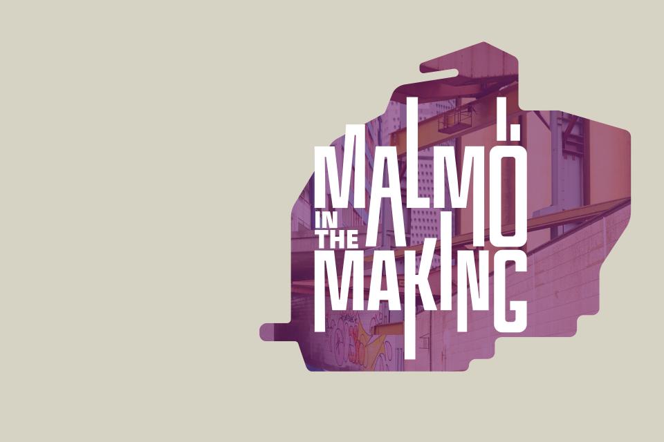 Malmö in the making